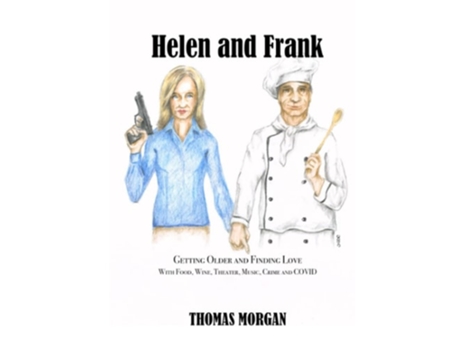 Livro Helen And Frank Getting Older And Finding Love With Food, Wine, Theater, Music, Crime And Covid De Thomas Morgan (inglês)