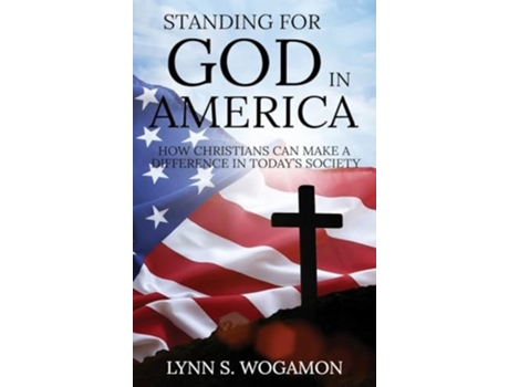 Livro STANDING FOR GOD IN AMERICA How Christians Can Make a Difference in Todays Society de Lynn S Wogamon (Inglês - Capa Dura)