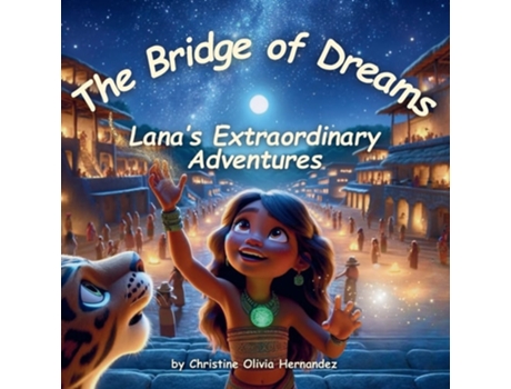 Livro The Bridge of Dreams Lanas Extraordinary Adventures de Christine Olivia Hernandez (Inglês)