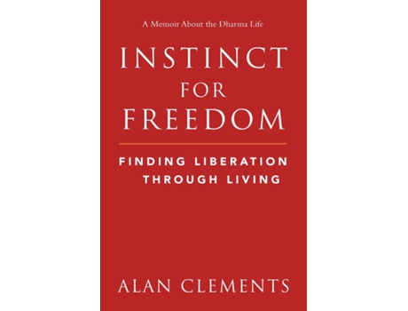 Livro Instinct For Freedom Finding Liberation Through Living De Alan E Clements (inglês)