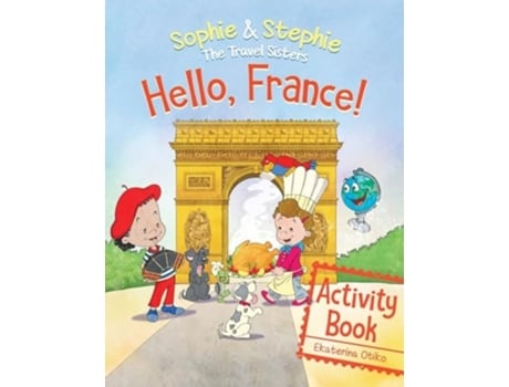 Livro Hello, France! Activity Book Explore, Play, and Discover Culinary Travel Adventure for Kids Ages 4-8 de Ekaterina Otiko e José Gascón (Inglês)
