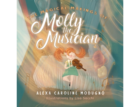 Livro The Magical Makings of Molly the Musician de Alexa Caroline Modugno (Inglês)