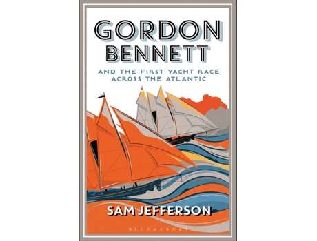 Livro Gordon Bennett And The First Yacht Race Across The Atlantic de Sam Jefferson