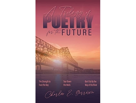Livro A Trilogy Of Poetry For The Future De Charles E Garrison (inglês)