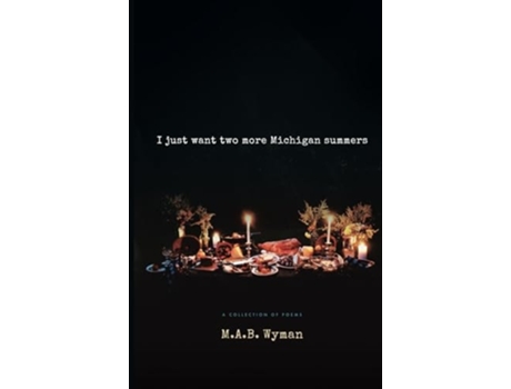 Livro I just want two more Michigan summers A Collection of Poems de MAB Wyman (Inglês - Capa Dura)