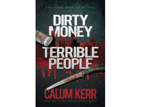 Livro Dirty Money, Terrible People The Lucky Ones Die Quickly De Calum Kerr (inglês)