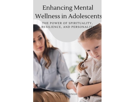 Livro Enhancing Mental Wellness In Adolescents The Power Of Spirituality, Resilience, And Personality De Singh Neha (inglês)