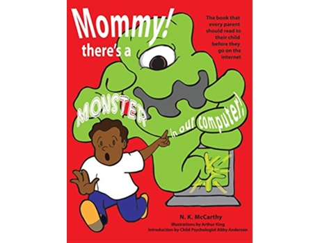 Livro Mommy Theres a Monster in our Computer The book every parent should read to their child before they go on the Internet de N K McCarthy (Inglês)