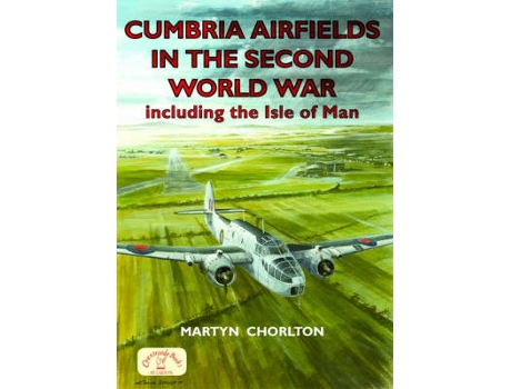 Livro cumbria airfields in the second world war de martyn chorlton (inglês)