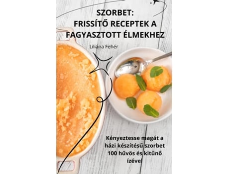 Livro SZORBET FRISSÍTO RECEPTEK A FAGYASZTOTT ÉLMEKHEZ de Liliána Fehér (Inglês)