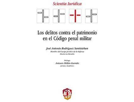 Livro Los delitos contra el patrimonio en el Código Penal Militar de José Antonio Rodríguez Santisteban (Espanhol)