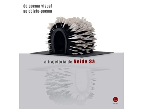 Livro Do Poema Visual Ao Objeto Poema A Trajetoria De Ne De Neide Sá (português Do Brasil)