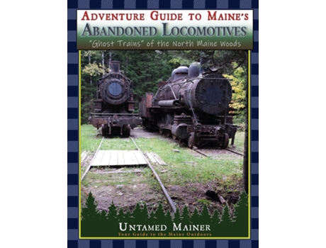 Livro Adventure Guide to Maines Abandoned Locomotives de Angela Quintal-Snowman (Inglês)