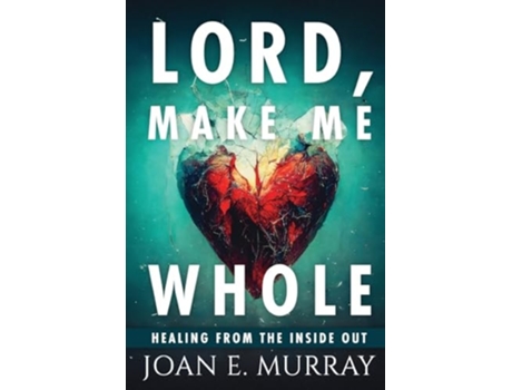 Livro Lord Make Me Whole Healing From The Inside Out de Joan E Murray (Inglês)