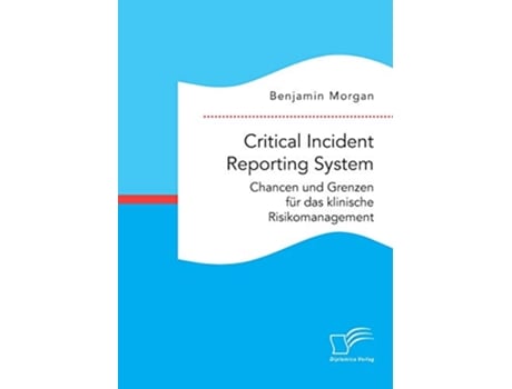 Livro Critical Incident Reporting System Chancen und Grenzen für das klinische Risikomanagement German Edition de Benjamin Morgan (Alemão)