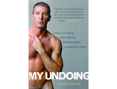 Livro My Undoing: Love in the Thick of Sex, Drugs, Pornography, and Prostitution Aiden Shaw (Inglês)