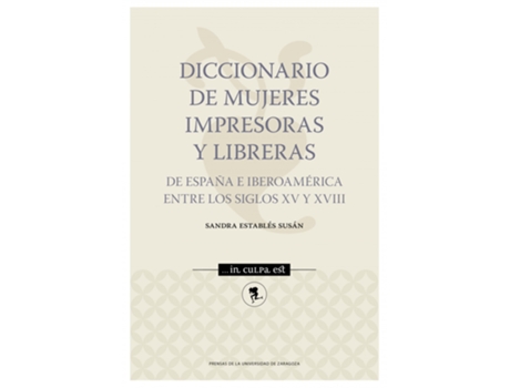 Livro Diccionario De Mujeres Impresoras Y Libreras De España E Iberoamérica Entre Los Siglos Xv Y Xviii de Sandra Establés Susán (Espanhol)