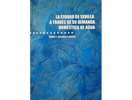 Livro La Ciudad De Sevilla A Traves De Su Demanda Domestica De Agu de Mar¡A C Villar¡N Claver¡A (Espanhol)