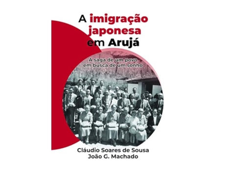 Livro A Imigração Japonesa Em Arujá A Saga De Um Povo Em Busca De Um Sonho de Cláudio Soares De Sousa (Português)