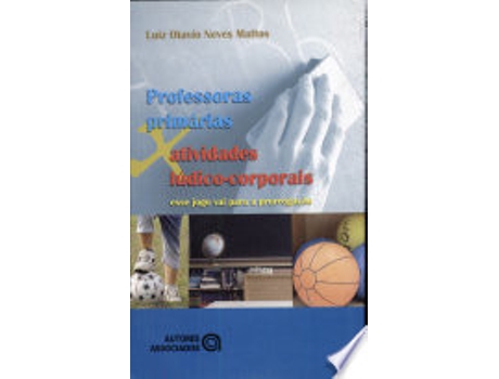 Livro Professoras Primarias X Atividades Ludico-Corporais: Esse Jogo Vai Para a Prorrogacao de Luiz Otavio Neves Mattos (Português do Brasil)