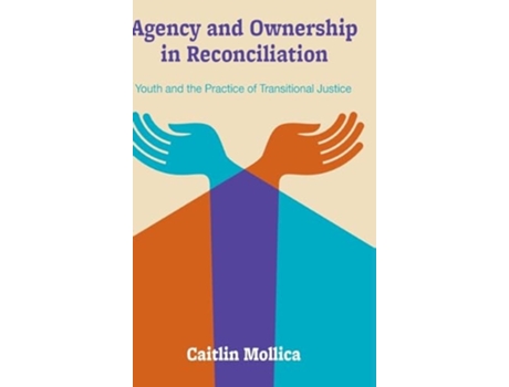 Livro Agency and Ownership in Reconciliation Youth and the Practice of Transitional Justice de Caitlin Mollica (Inglês - Capa Dura)