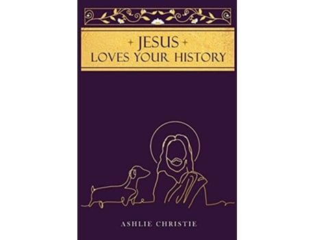 Livro Jesus Loves Your History De Ashlie Christie (inglês)