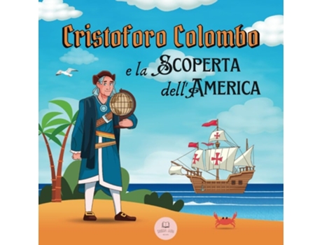 Livro Cristoforo Colombo e la Scoperta dellAmerica Scopri tutto sullarrivo di Colombo nel Nuovo Mondo de Samuel John (Italiano)