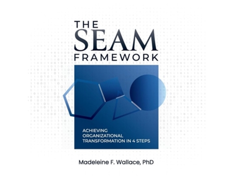 Livro The SEAM Framework Achieving Organizational Transformational in 4 Steps de Madeleine F Wallace PhD (Inglês)