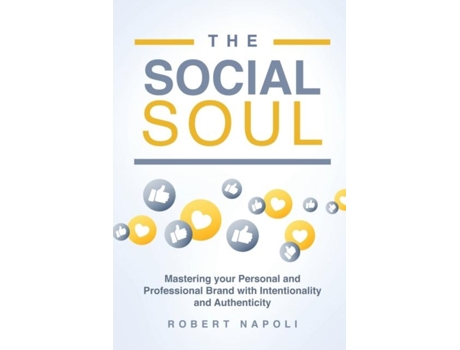Livro The Social Soul Mastering Your Personal And Professional Brand With Intentionality And Authenticity De Robert Napoli (inglês)
