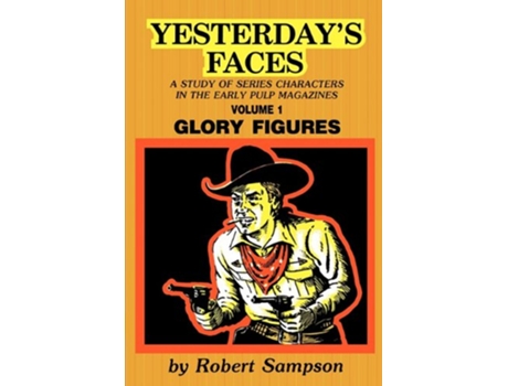 Livro Yesterdays Faces A Study of Series Characters in the Early Pulp Magazines Volume 1 Glory Figures de Robert Sampson (Inglês)