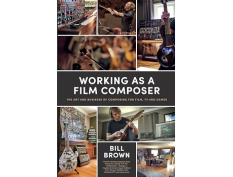 Livro Working as a Film Composer The Art and Business of Composing for Film, TV and Games de Bill Brown (Inglês)