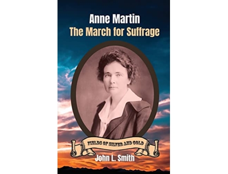 Livro Anne Martin The March for Suffrage Fields of Silver and Gold de John L Smith (Inglês)