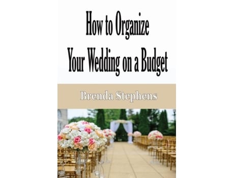 Livro How To Plan Your Wedding On A Budget De Brenda Stephens (inglês)