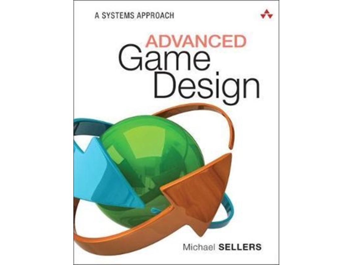 Livro Advanced Game Design A Systems Approach de Michael Sellers (Inglês)