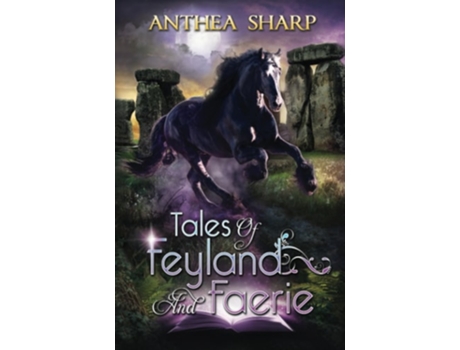 Livro Tales Of Feyland And Faerie Eight Magical Tales De Anthea Sharp (inglês)
