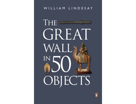 Livro the great wall in 50 objects de william lindesay (inglês)