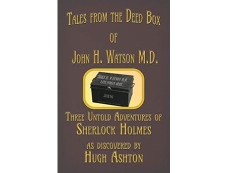 Livro Tales from the Deed Box of John H Watson MD Three Untold Adventures of Sherlock Holmes de Hugh Ashton (Inglês)