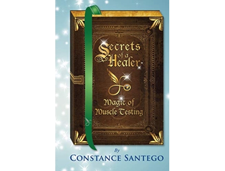 Livro Secrets of a Healer Magic of Muscle Testing de Constance Amoraa Santego (Inglês)