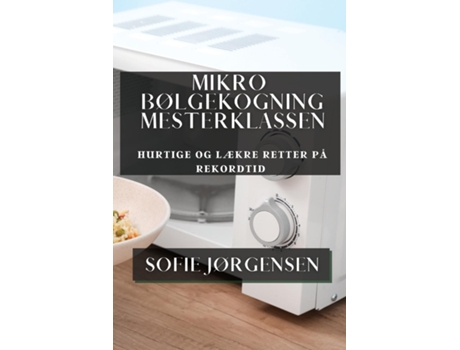 Livro Mikrobølgekogning Mesterklassen Hurtige og Lækre Retter på Rekordtid de Sofie Jørgensen (Inglês)