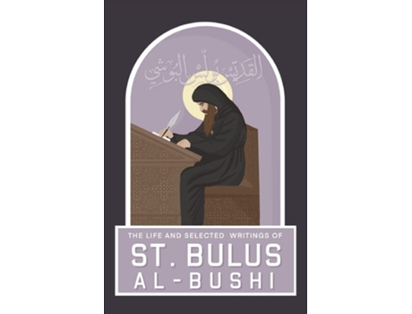Livro The Life and Selected Writings of St Bulus Al-Bushi Bishop of Cairo and its Districts de St Bulus Al-Bushi (Inglês)