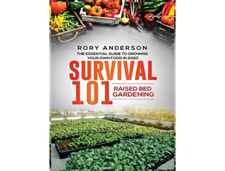 Livro Survival 101 Raised Bed Gardening The Essential Guide To Growing Your Own Food In 2020 de Rory Anderson (Inglês - Capa Dura)