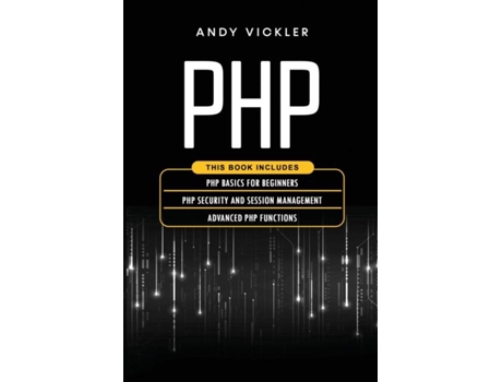 Livro Php This Book Includes Php Basics For Beginners Php Security And Session Management Advanced Php Functions De Andy Vickler (inglês)