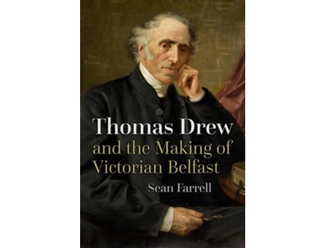 Livro Thomas Drew and the Making of Victorian Belfast de Sean Farrell (Inglês)