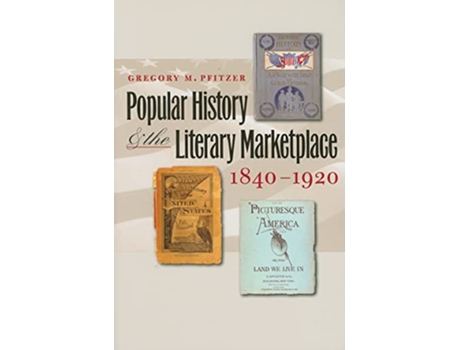 Livro Popular History and the Literary Marketplace, 18401920 de Gregory M Pfitzer (Inglês)