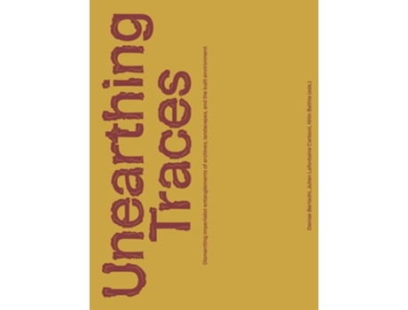 Livro Unearthing Traces de Denise Bertschi, Julien Lafontaine Carboni et al. (Inglês)