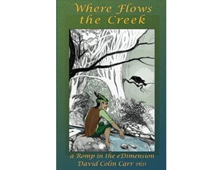 Livro Where Flows the Creek a Romp in the eDimension de David Colin Carr (Inglês)