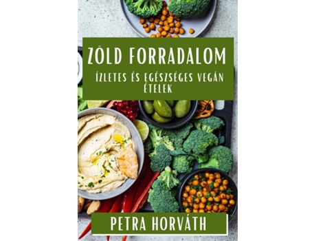 Livro Zöld Forradalom Ízletes és Egészséges Vegán Ételek de Petra Horváth (Inglês)