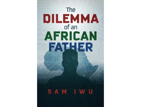 Livro The Dilemma Of An African Father De Sam Iwu (inglês)