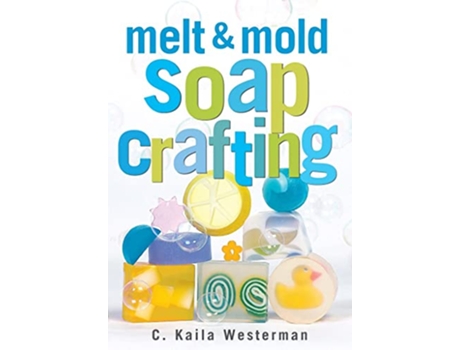 Livro Melt Mold Soap Crafting de C Kaila Westerman (Inglês)