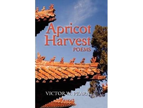 Livro Apricot Harvest Poems de Victor W Pearn (Inglês)